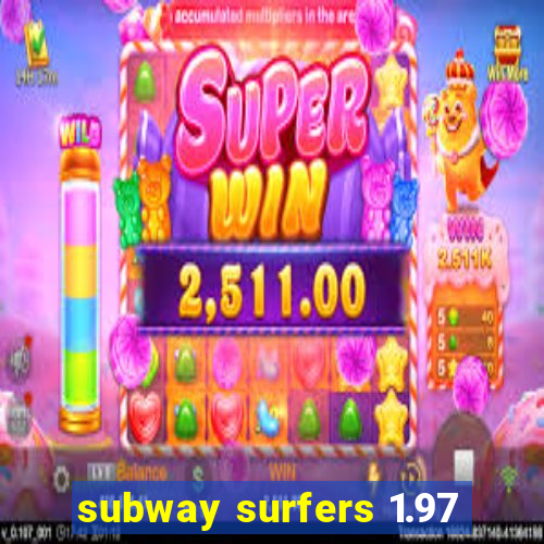 subway surfers 1.97